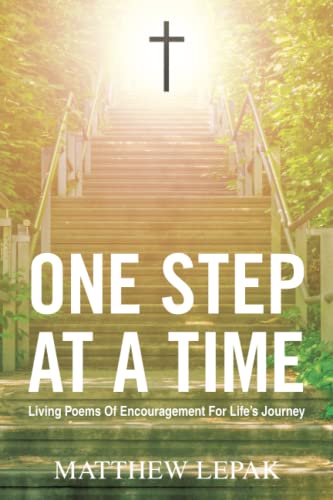 One Step At A Time: Living Poems Of Encouragement For Life's Journey
