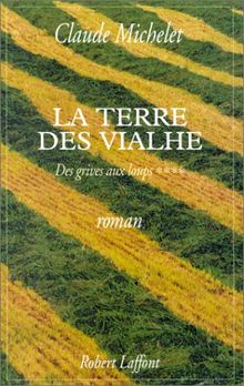 Des grives aux loups. Vol. 4. La terre des Vialhe