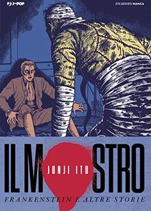 Il mostro. Frankenstein e altre storie. Junji Ito Collection