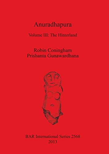 Anuradhapura: Volume III: The Hinterland (BAR International)