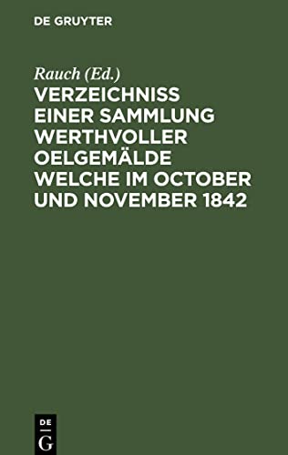 Verzeichniss einer Sammlung werthvoller Oelgemälde welche im October und November 1842: In zwei Abtheilungen und zwar: die 1te den 5ten October und ... die 2te den 21sten November und folgende Tage