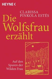 Die Wolfsfrau erzählt: Auf den Spuren der Wilden Frau