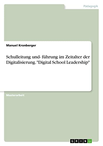Schulleitung und- führung im Zeitalter der Digitalisierung. Digital School Leadership
