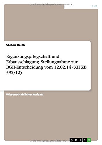 Ergänzungspflegschaft und Erbausschlagung. Stellungnahme zur BGH-Entscheidung vom 12.02.14 (XII ZB 592/12)
