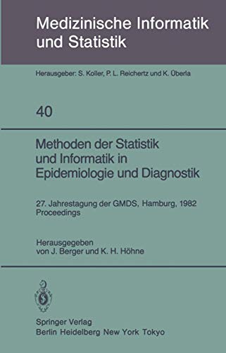 Methoden der Statistik und Informatik in Epidemiologie und Diagnostik: 27. Jahrestagung der GMDS Hamburg, 27-29. September 1982 Proceedings ... Biometrie und Epidemiologie, 40, Band 40)