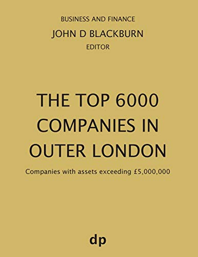 The Top 6000 Companies in Outer London: Companies with assets exceeding £5,000,000 (Business and Finance)