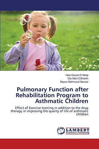 Pulmonary Function after Rehabilitation Program to Asthmatic Children: Effect of Exercise training in addition to the drug therapy in improving the quality of life of asthmatic children