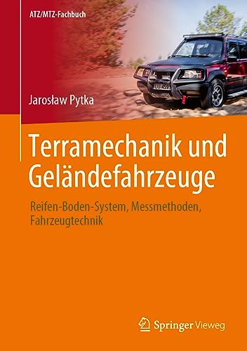 Terramechanik und Geländefahrzeuge: Reifen-Boden-System, Messmethoden, Fahrzeugtechnik (ATZ/MTZ-Fachbuch)