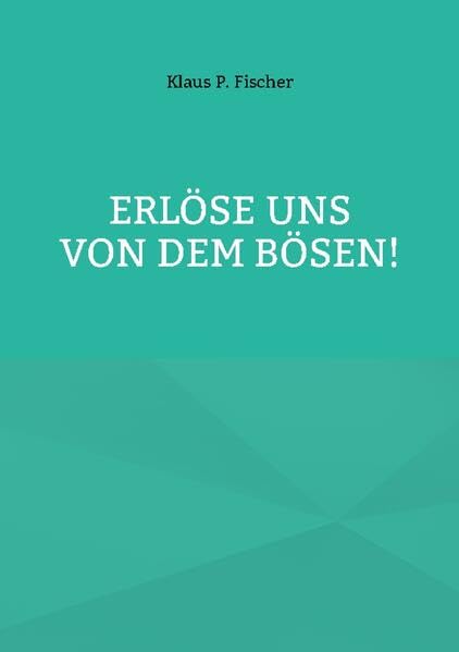ERLÖSE UNS VON DEM BÖSEN!