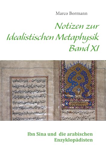 Notizen zur Idealistischen Metaphysik XI: Band XI - Ibn Sina und die arabischen Enzyklopädisten