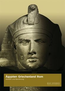 Ägypten - Griechenland - Rom: Abwehr und Berührung