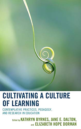Cultivating a Culture of Learning: Contemplative Practices, Pedagogy, and Research in Education