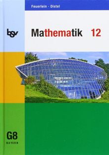 Mathematik 12. Schülerbuch. Für das G8 in Bayern: Ausgabe für die G8-Oberstufe