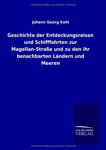 Geschichte der Entdeckungsreisen und Schifffahrten zur Magellan-Straße und zu den ihr benachbarten Ländern und Meeren