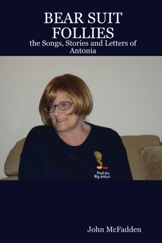 BEAR SUIT FOLLIES: the Songs, Stories and Letters of Antonia