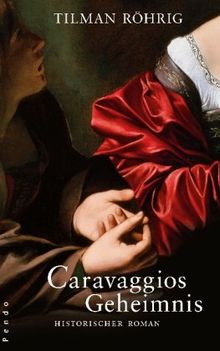 Caravaggios Geheimnis: Historischer Roman