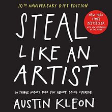 Steal Like an Artist 10th Anniversary Gift Edition: 10 Things Nobody's Told You About Being Creative (Austin Kleon)