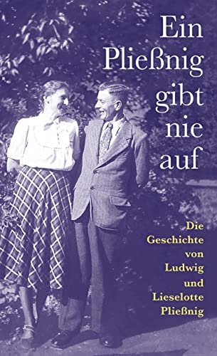 Ein Pließnig gibt nie auf: Die Geschichte von Ludwig und Lieselotte Pließnig