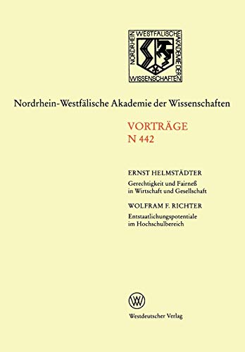 Gerechtigkeit und Fairneß in Wirtschaft und Gesellschaft. Entstaatlichungspotentiale im Hochschulbereich: 441. Sitzung am 4. November 1992 in ... Akademie der Wissenschaften)