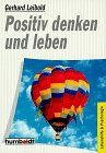 Positiv denken und leben. (Praktische Ratgeber).