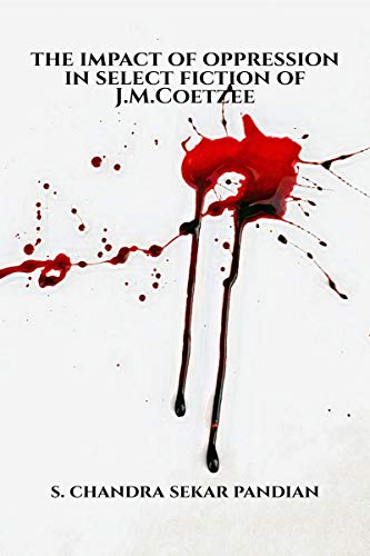 THE IMPACT OF OPPRESSION IN SELECT FICTION OF J.M.COETZEE
