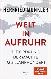 Welt in Aufruhr: Die Ordnung der Mächte im 21. Jahrhundert