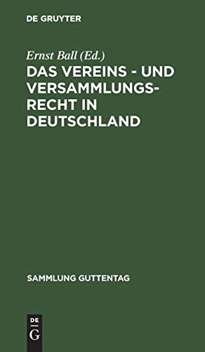Das Vereins - und Versammlungs-Recht in Deutschland: Text-Ausgabe mit Anmerkungen und Sachregistern (Sammlung Guttentag, 33, Band 33)