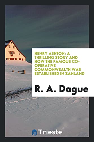 Henry Ashton: a thrilling story and how the famous co-operative commonwealth was established in Zanland