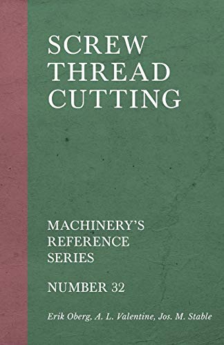 Screw Thread Cutting - Machinery's Reference Series - Number 32