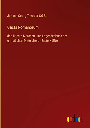 Gesta Romanorum: das älteste Märchen- und Legendenbuch des christlichen Mittelalters - Erste Hälfte