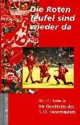 Die roten Teufel sind wieder da. Die Geschichte des 1. FC Kaiserslautern