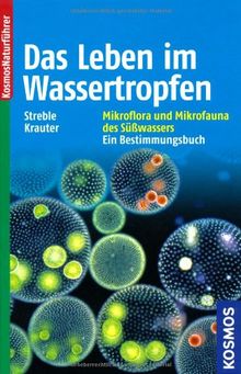 Das Leben im Wassertropfen: Mikroflora und Mikrofauna des Süßwassers. Ein Bestimmungsbuch