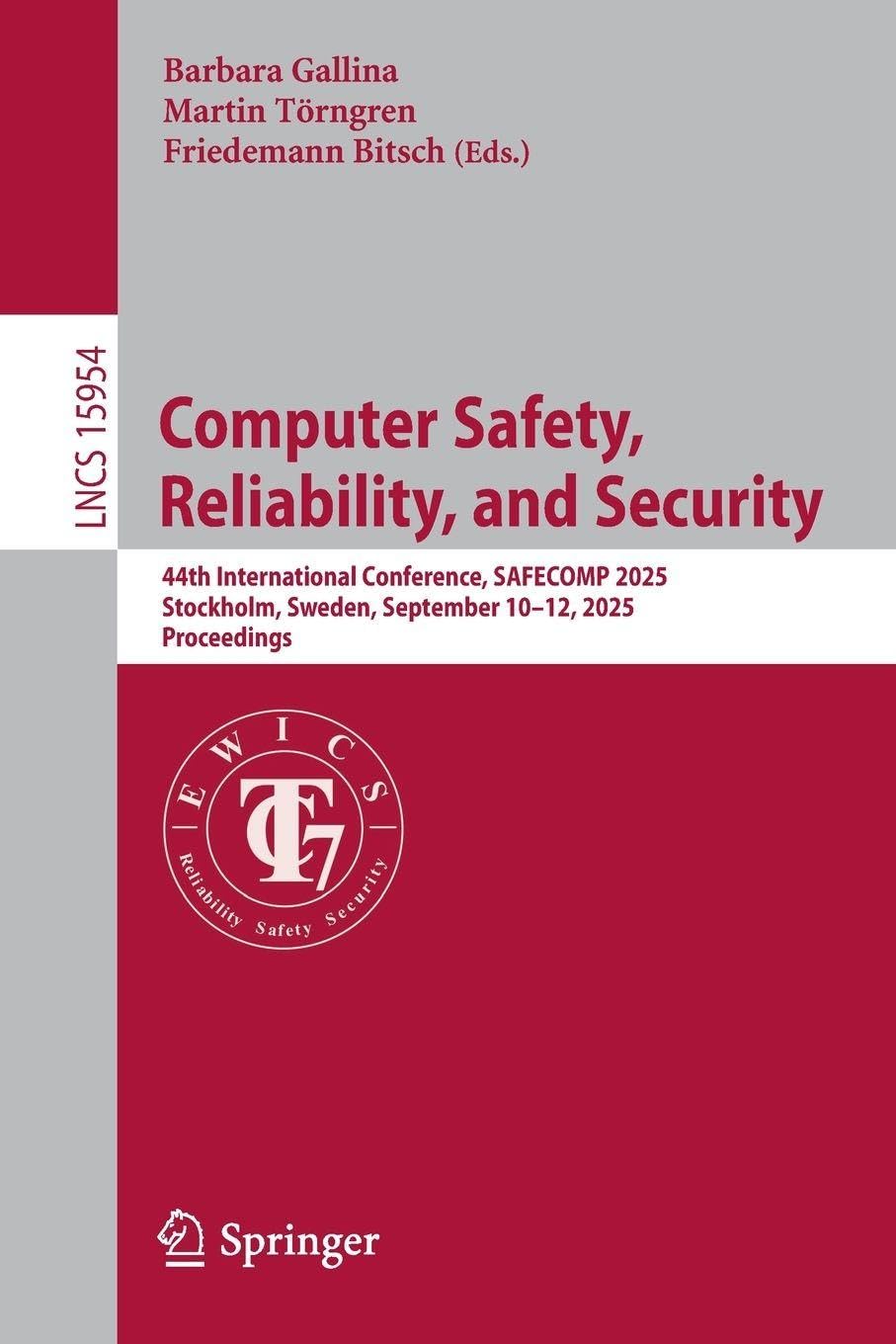 Computer Safety, Reliability, and Security: 44th International Conference, SAFECOMP 2025, Stockholm, Sweden, September 10–12, 2025, Proceedings (Lecture Notes in Computer Science, 15954, Band 15954)