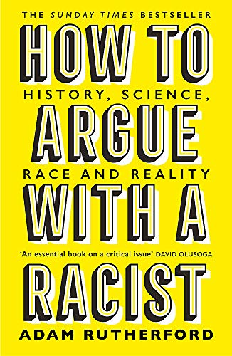 Adam Rutherford How To Argue With A Racist, History, Science, Race And Reality