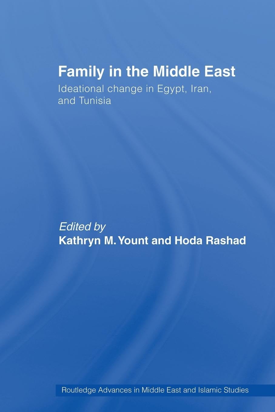Family in the Middle East: Ideational Change in Egypt, Iran and Tunisia (Routledge Advances in Middle East and Islamic Studies, 15, Band 15)