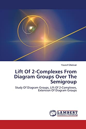 Lift Of 2-Complexes From Diagram Groups Over The Semigroup: Study Of Diagram Groups, Lift Of 2-Complexes, Extension Of Diagram Groups