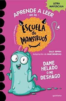 Aprender a leer en la Escuela de Monstruos 10 - Dame helado o me deshago: En letra MAYÚSCULA para aprender a leer (Libros para niños a partir de 5 años) (Montena, Band 10)