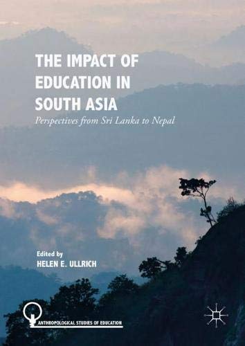 The Impact of Education in South Asia: Perspectives from Sri Lanka to Nepal (Anthropological Studies of Education)