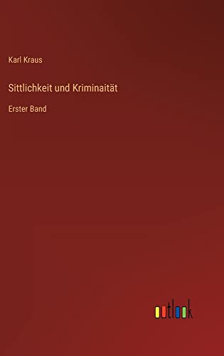 Sittlichkeit und Kriminaität: Erster Band