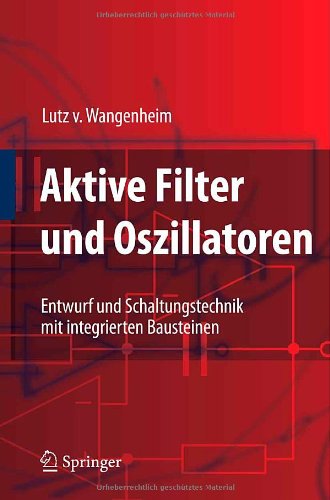 Aktive Filter und Oszillatoren: Entwurf und Schaltungstechnik mit integrierten Bausteinen