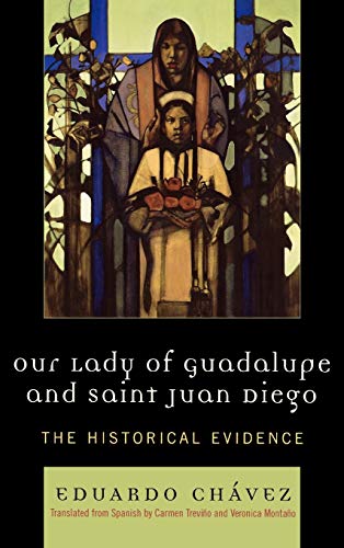 Our Lady of Guadalupe and Saint Juan Diego: The Historical Evidence (Celebrating Faith)
