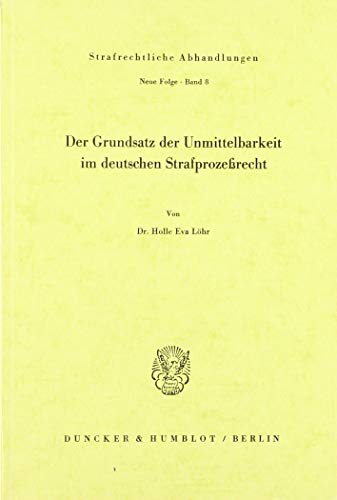 Der Grundsatz der Unmittelbarkeit im deutschen Strafprozeßrecht.: Dissertationsschrift (Strafrechtliche Abhandlungen, 8)