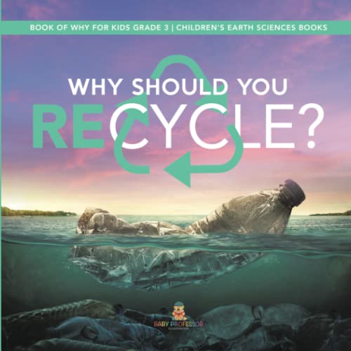 Why Should You Recycle? Book of Why for Kids Grade 3 Children's Earth Sciences Books