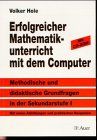 Erfolgreicher Mathematikunterricht mit dem Computer: Methodische und didaktische Grundfragen in der Sekundarstufe I