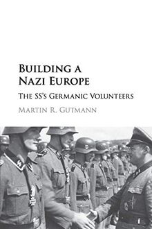 Building a Nazi Europe: The SS's Germanic Volunteers