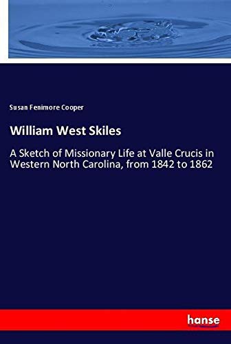 William West Skiles: A Sketch of Missionary Life at Valle Crucis in Western North Carolina, from 1842 to 1862