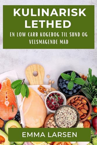 Kulinarisk Lethed: En Low Carb Kogebog til Sund og Velsmagende Mad