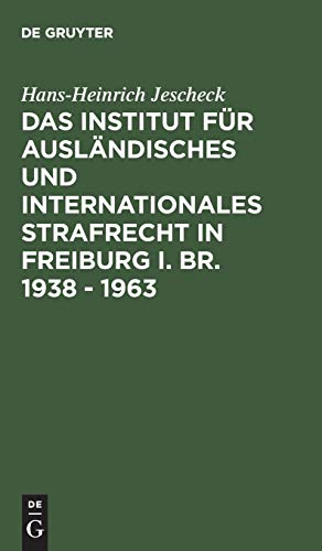 Das Institut für Ausländisches und Internationales Strafrecht in Freiburg i. Br. 1938 – 1963