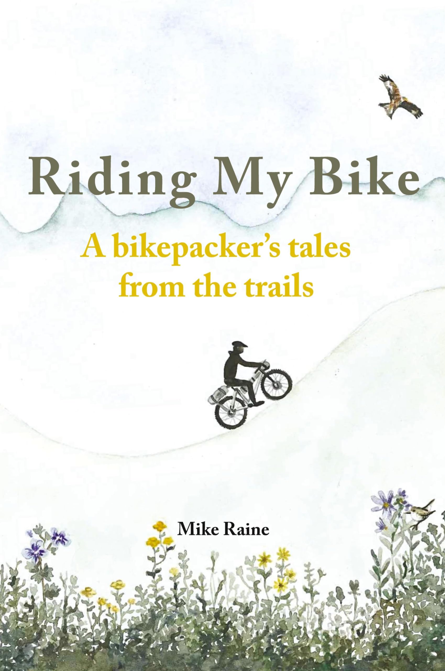 Riding my Bike: A bikepacker's tales from the trails