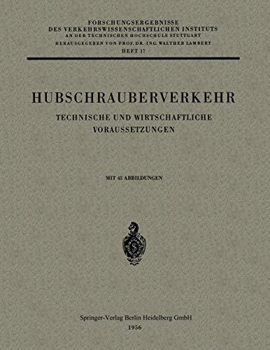 Hubschrauberverkehr: Technische Und Wirtschaftliche Voraussetzungen (Forschungsergebnisse Des Verkehrswissenschaftlichen Instituts An Der Technischen ... Hochschule Stuttgart, 17, Band 17)